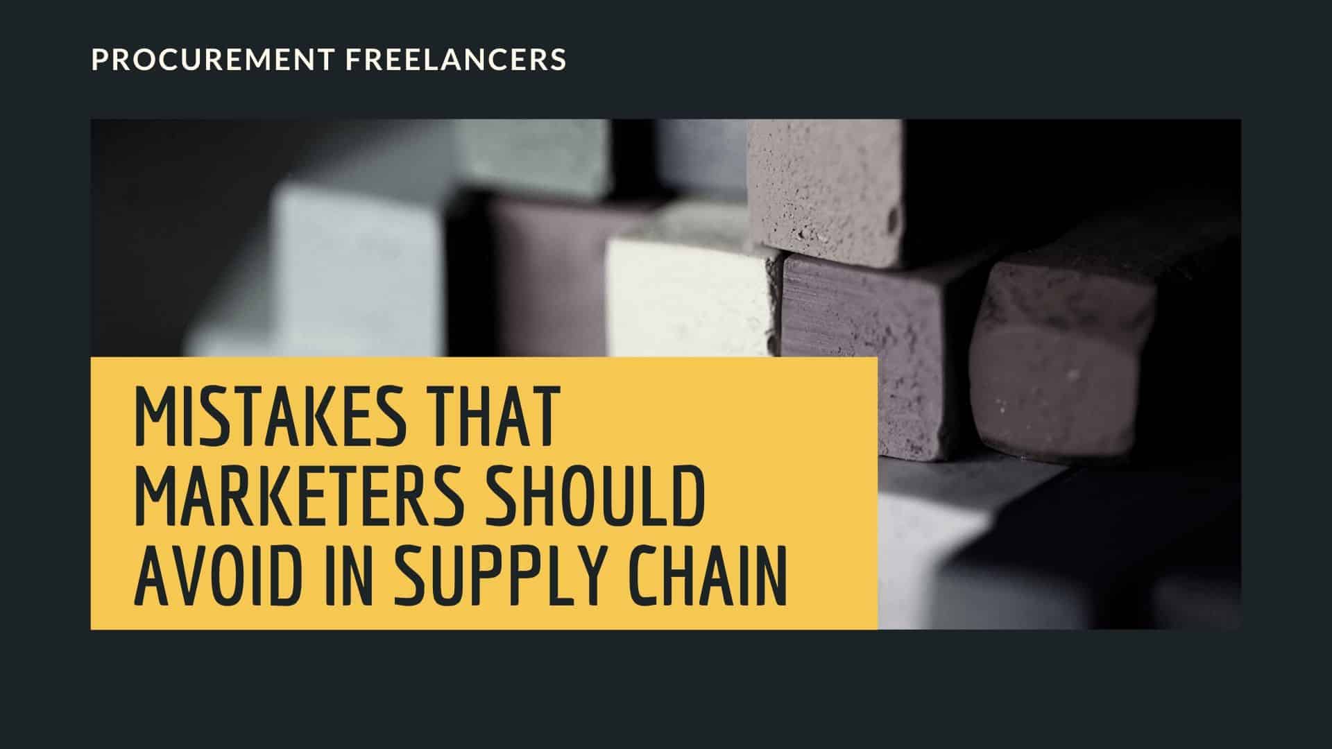PF-Mistakes that Marketers Should Avoid in Supply Chain Top 5 Mistakes that Marketers Should Avoid in Supply Chain