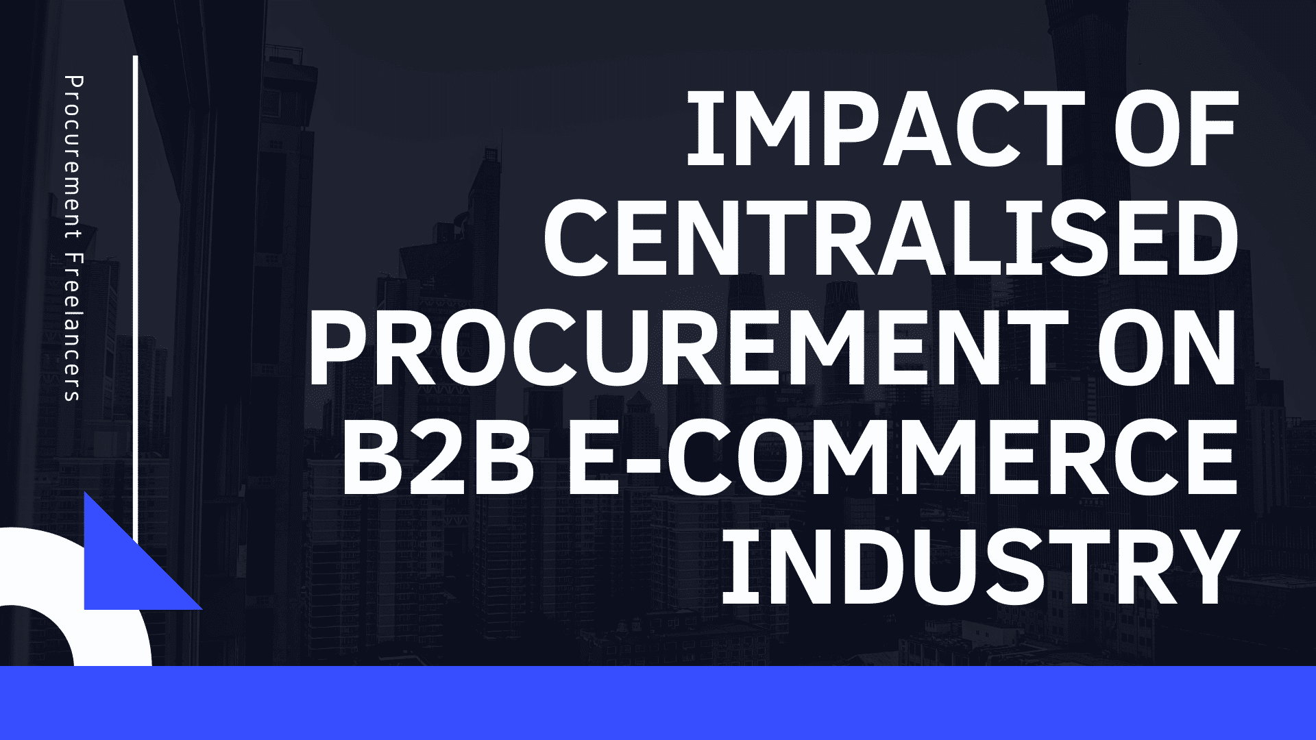 Impact of Centralised Procurement on B2B E-Commerce Industry Impact of Centralised Procurement on B2B E-Commerce Industry