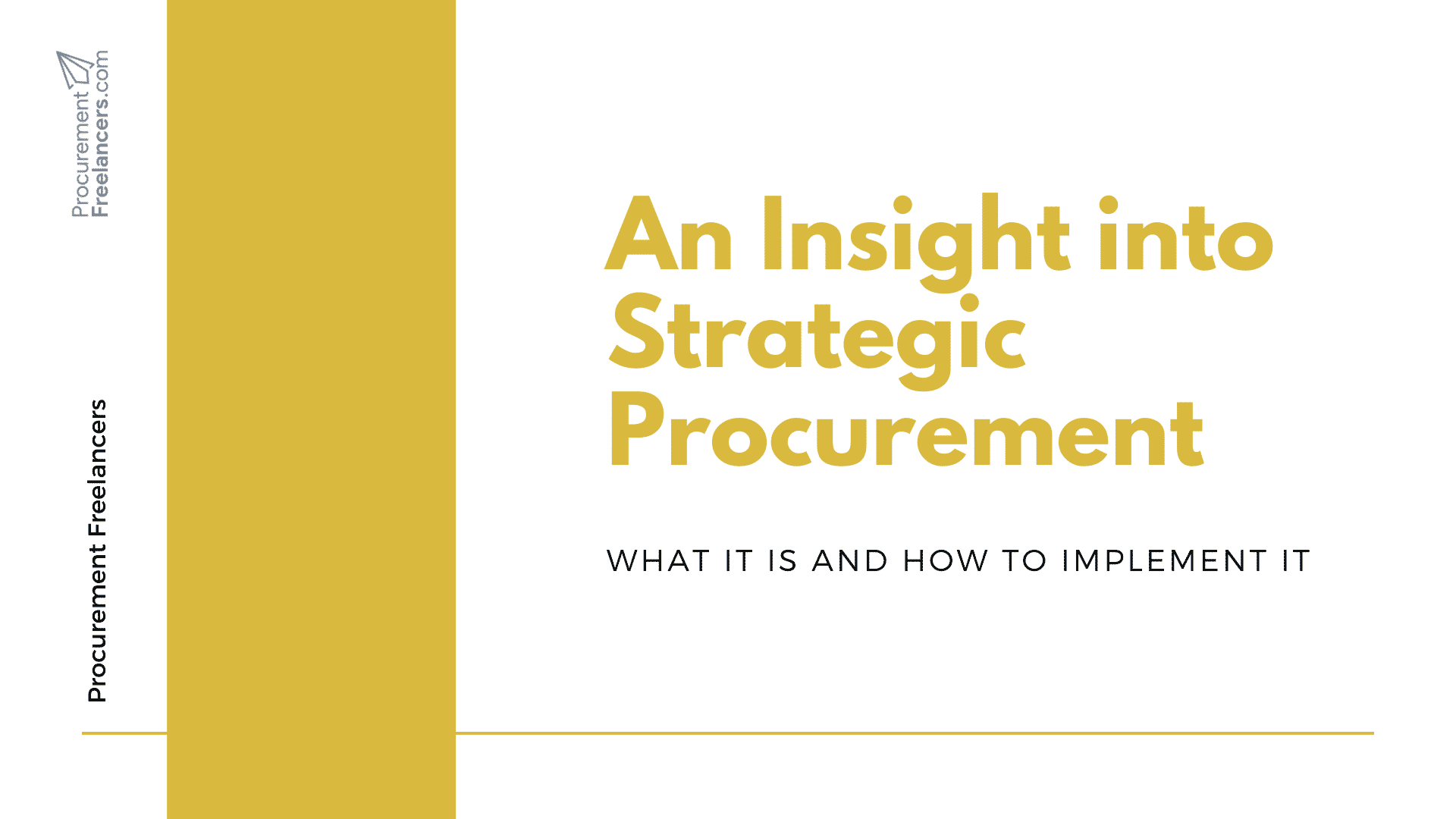 An Insight into Strategic Procurement An Insight into Strategic Procurement: What it is and How to Implement it