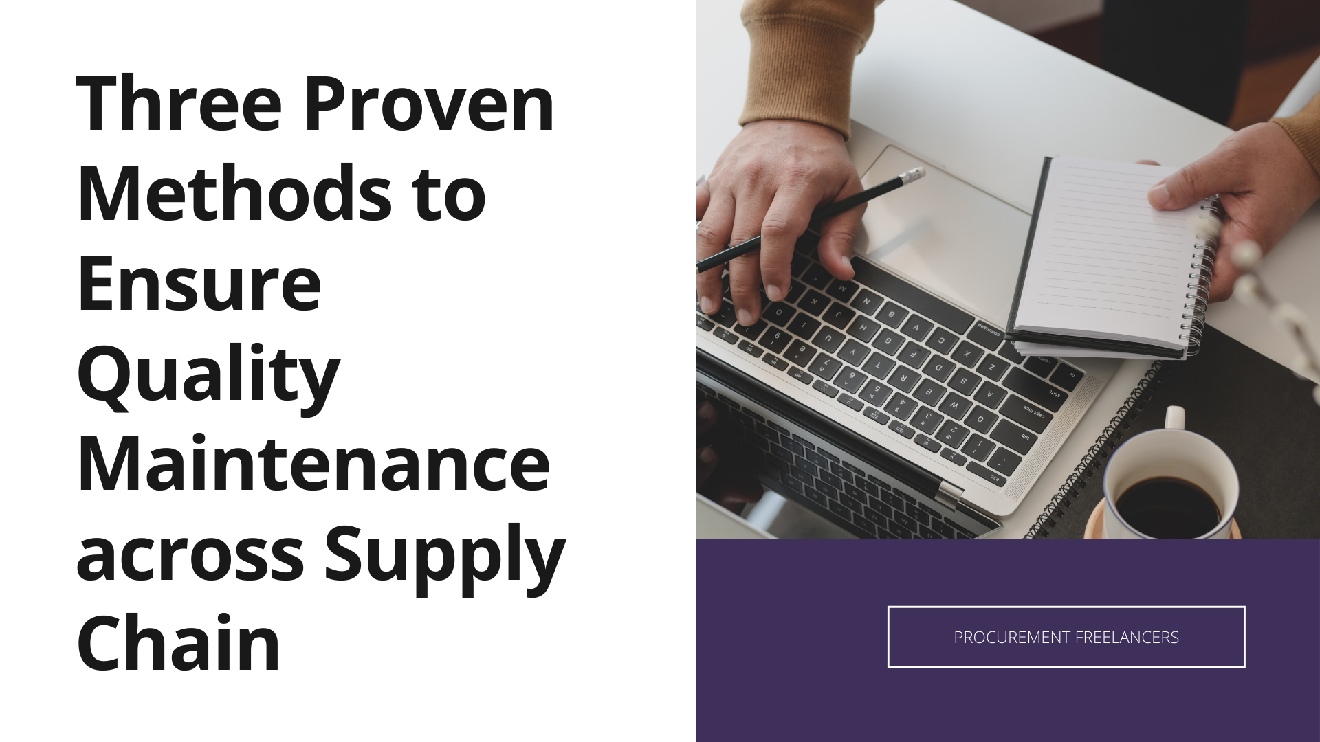 Three Proven Methods to Ensure Quality Maintenance across Supply Chain Three Proven Methods to Ensure Quality Maintenance across Supply Chain