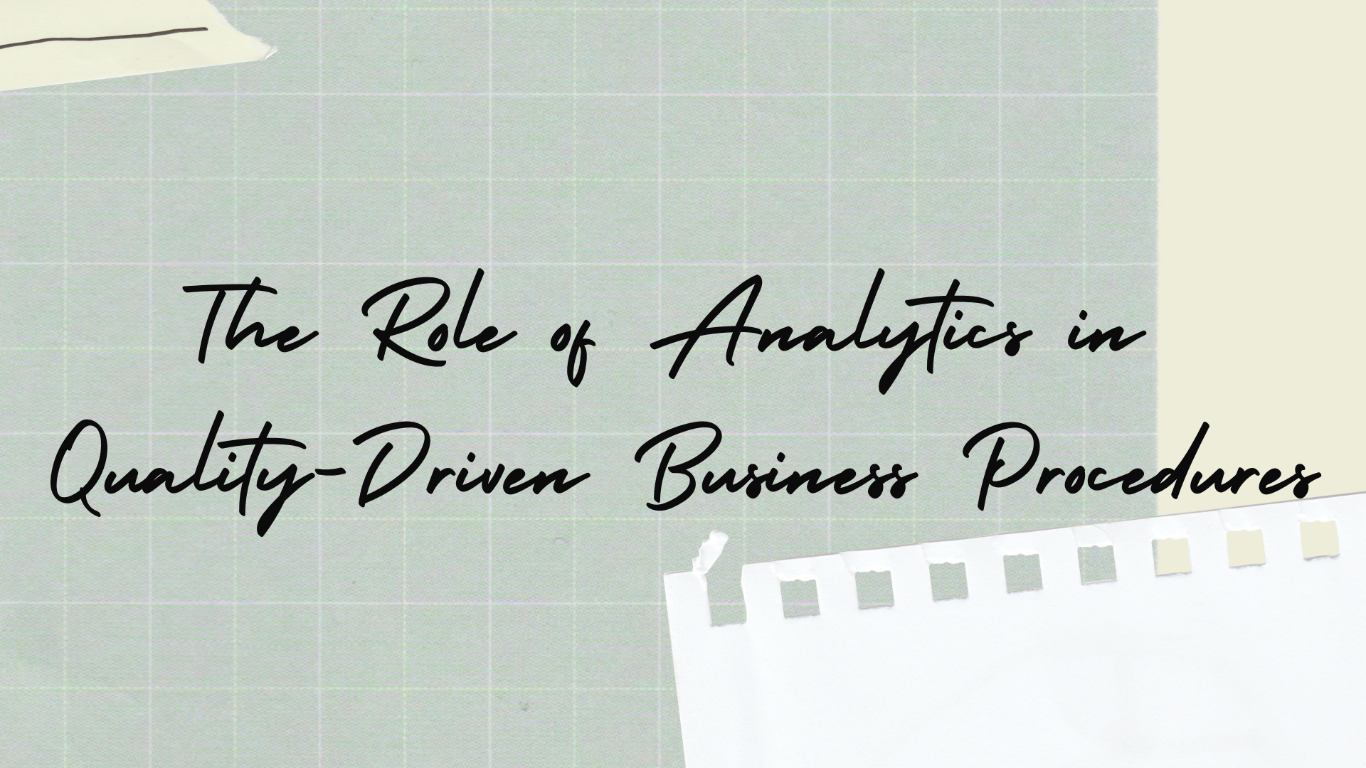 The Role of Analytics In Quality-Driven Business Procedures The Role of Analytics In Quality-Driven Business Procedures