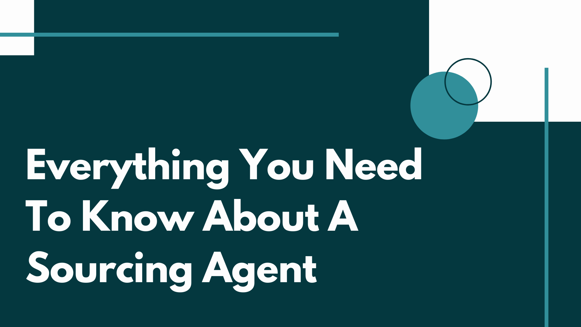Everything You Need To Know About A Sourcing Agent Everything You Need To Know About A Sourcing Agent