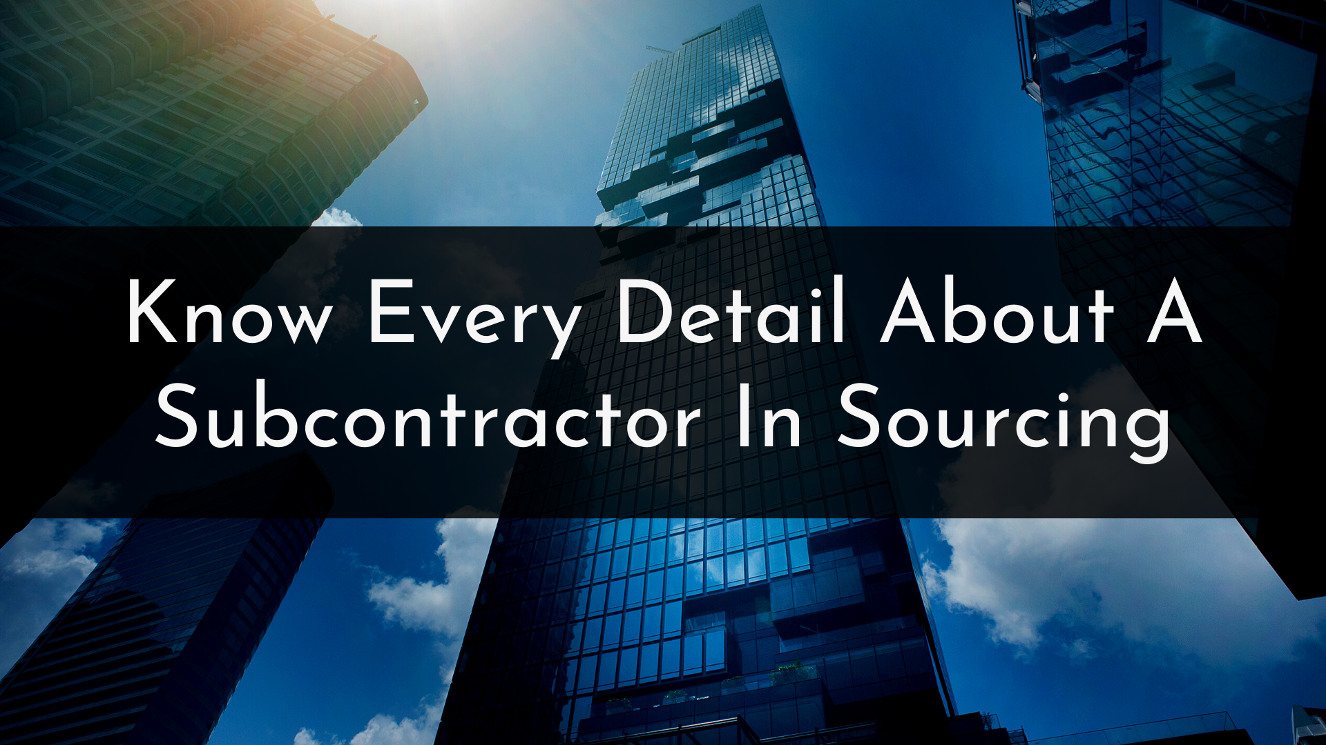 Know Every Detail About A Subcontractor In Sourcing Know Every Detail About A Subcontractor In Sourcing