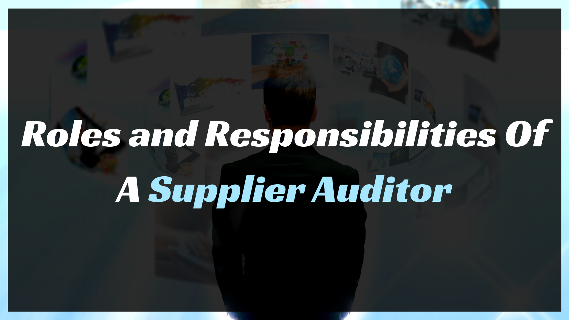 Roles and Responsibilities Of A Supplier Auditor Roles and Responsibilities Of A Supplier Auditor