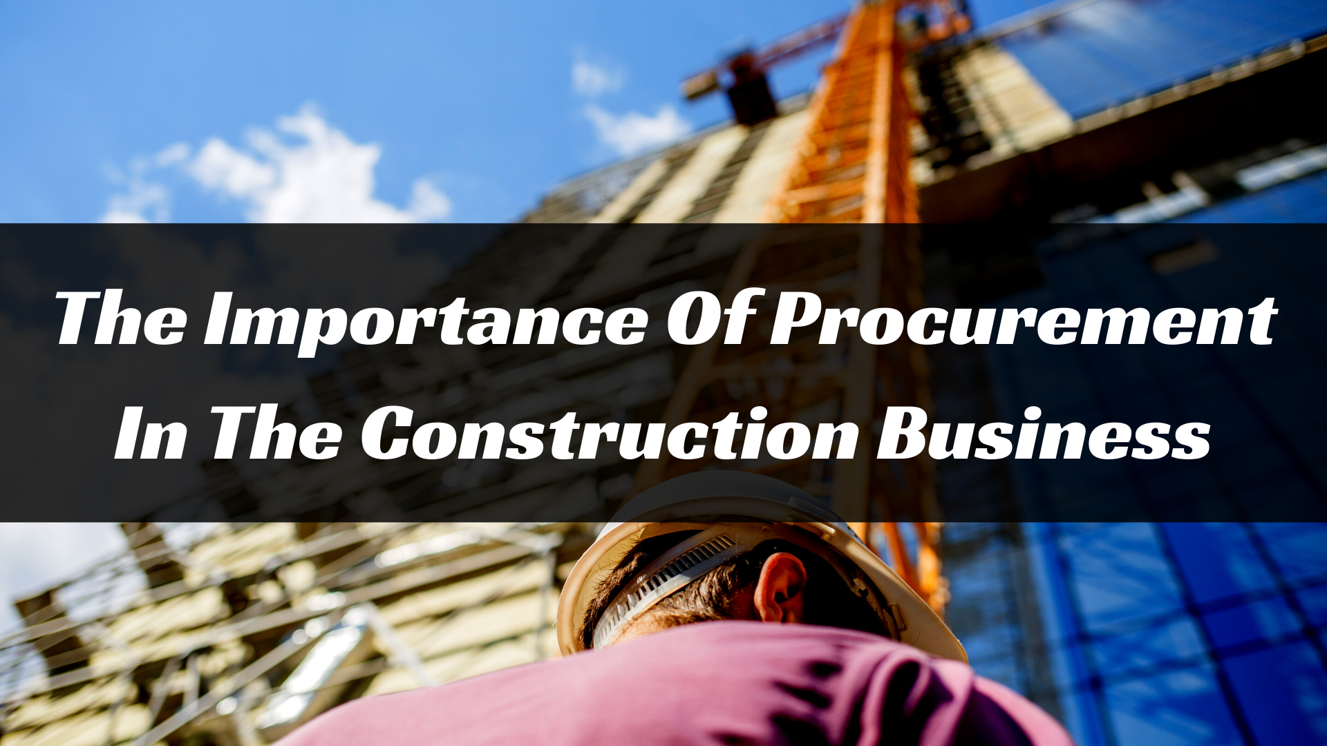 The Importance Of Procurement In The Construction Business The Importance Of Procurement In The Construction Business