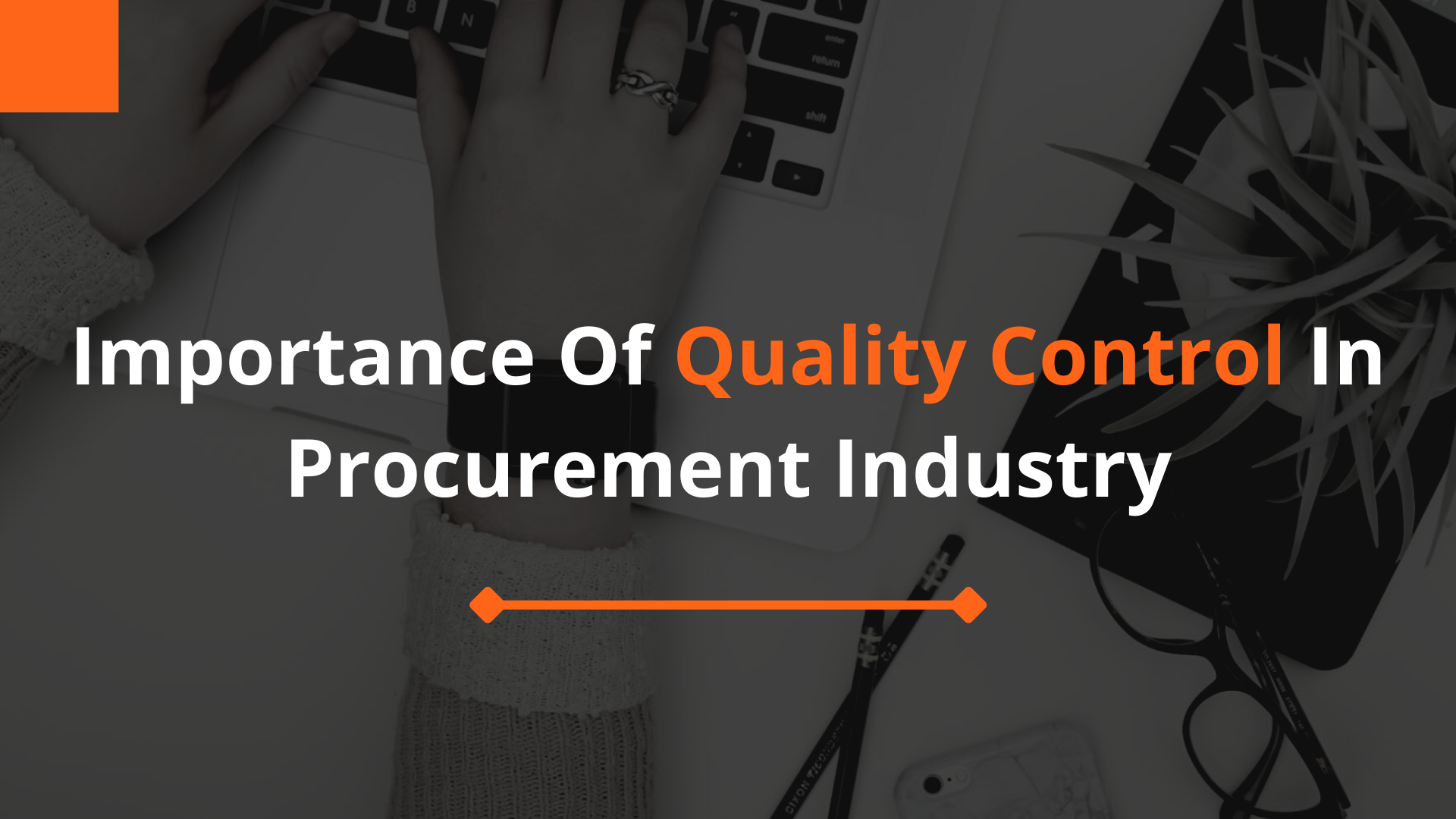 Importance of Quality Control in Procurement Industry Importance of Quality Control in Procurement Industry