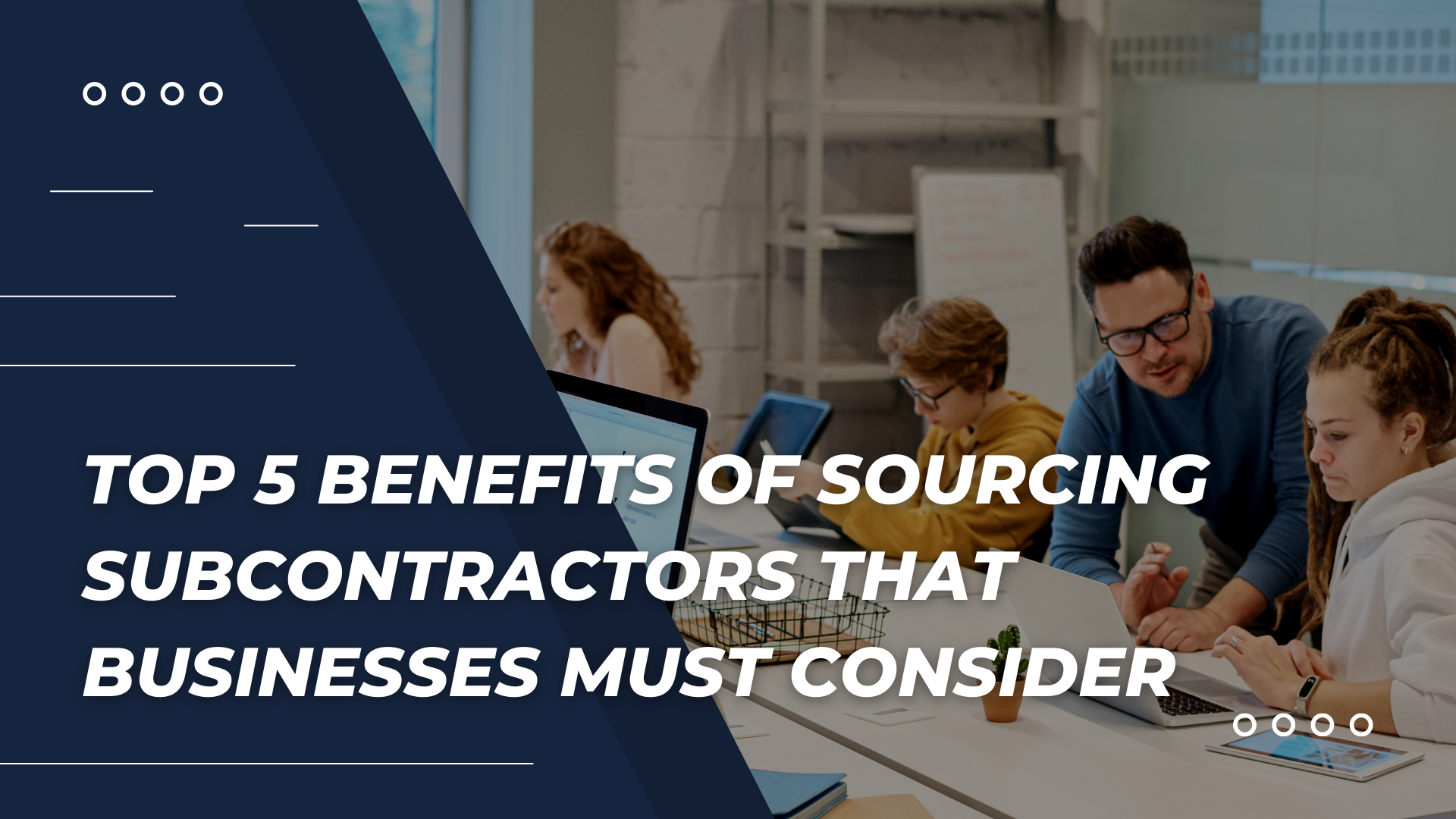 Top 5 Benefits Of Sourcing Subcontractors That Businesses Must Consider Top 5 Benefits Of Sourcing Subcontractors That Businesses Must Consider