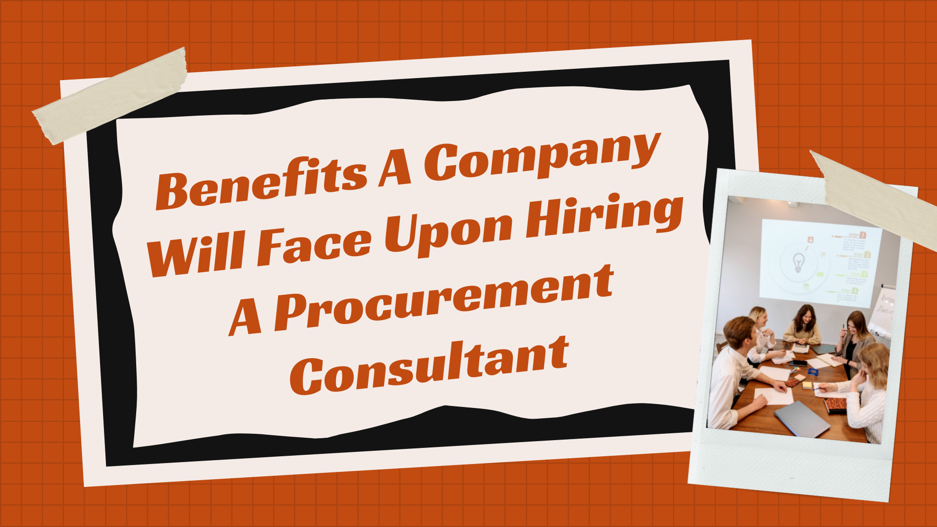 Benefits A Company Will Face Upon Hiring A Procurement Consultant Benefits A Company Will Face Upon Hiring A Procurement Consultant