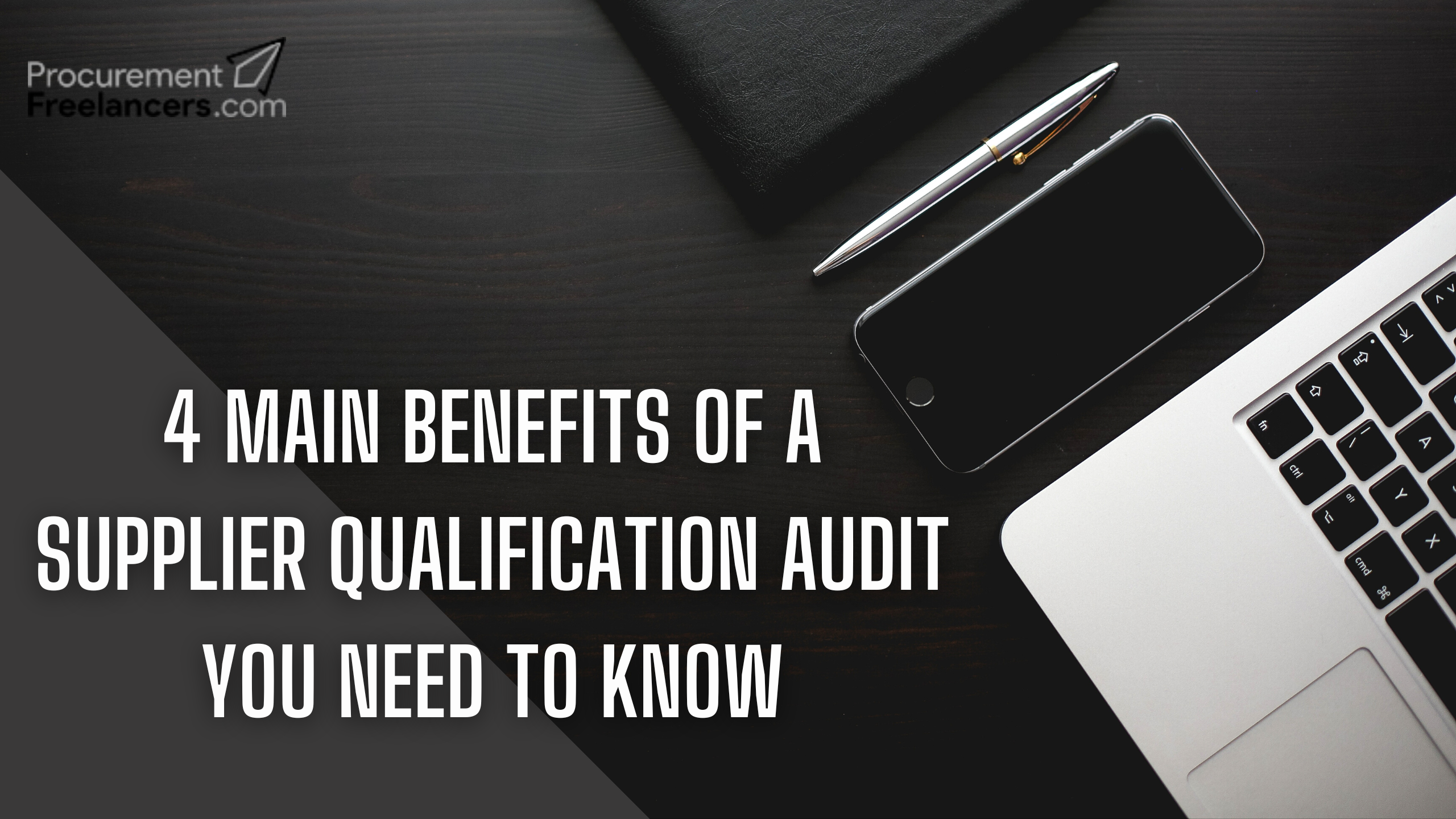 4 Main Benefits Of A Supplier Qualification Audit You Need to Know 4 Main Benefits Of A Supplier Qualification Audit You Need to Know