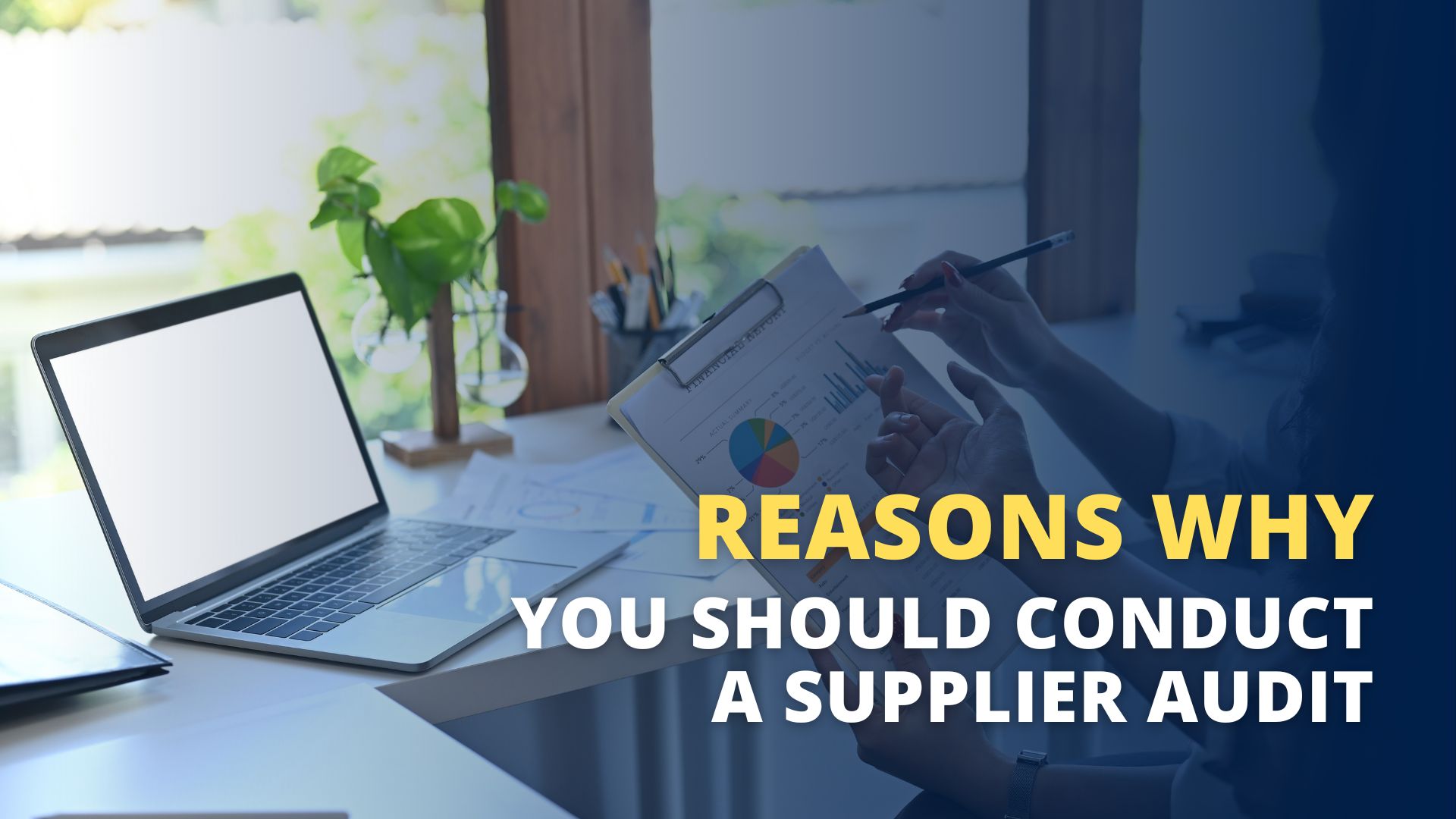 Valid Reasons Why You Should Conduct a Supplier Audit Valid Reasons Why You Should Conduct a Supplier Audit