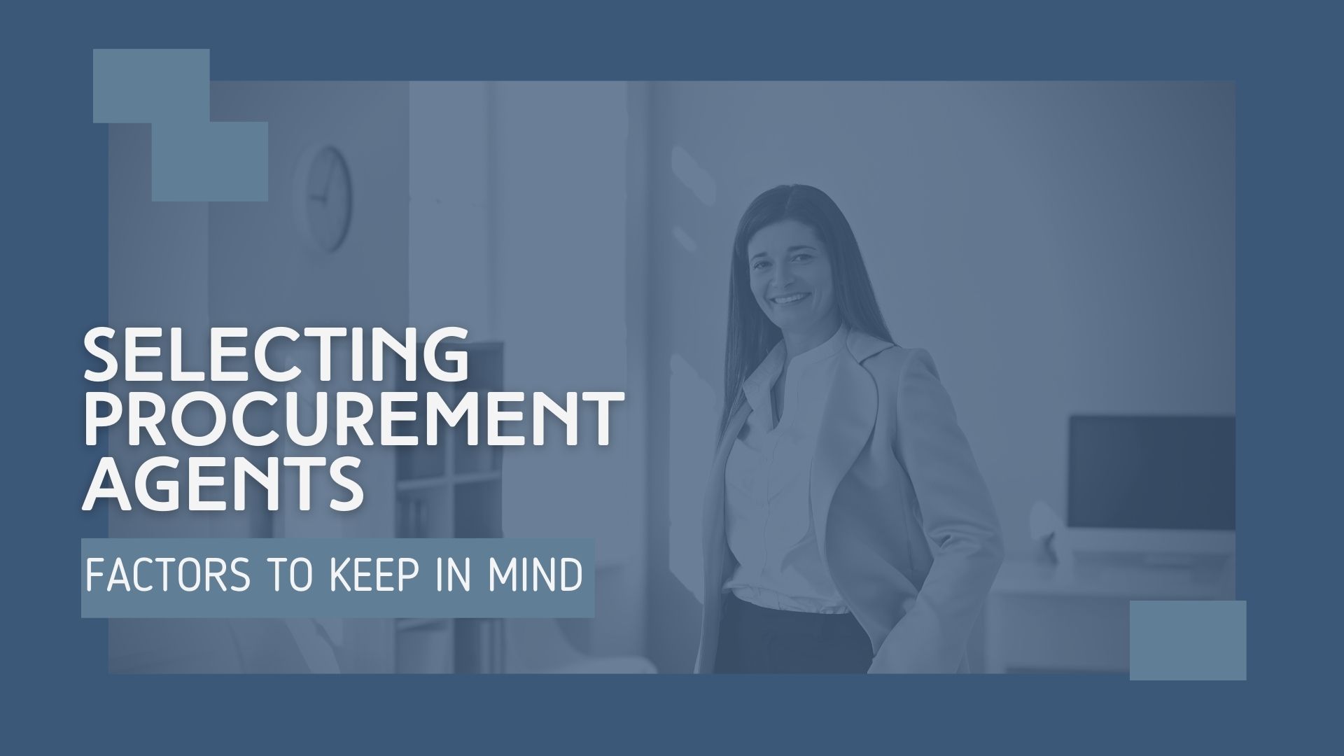 Factors to Keep in Mind when Selecting Procurement Agents Factors To Keep In Mind When Selecting Procurement Agents