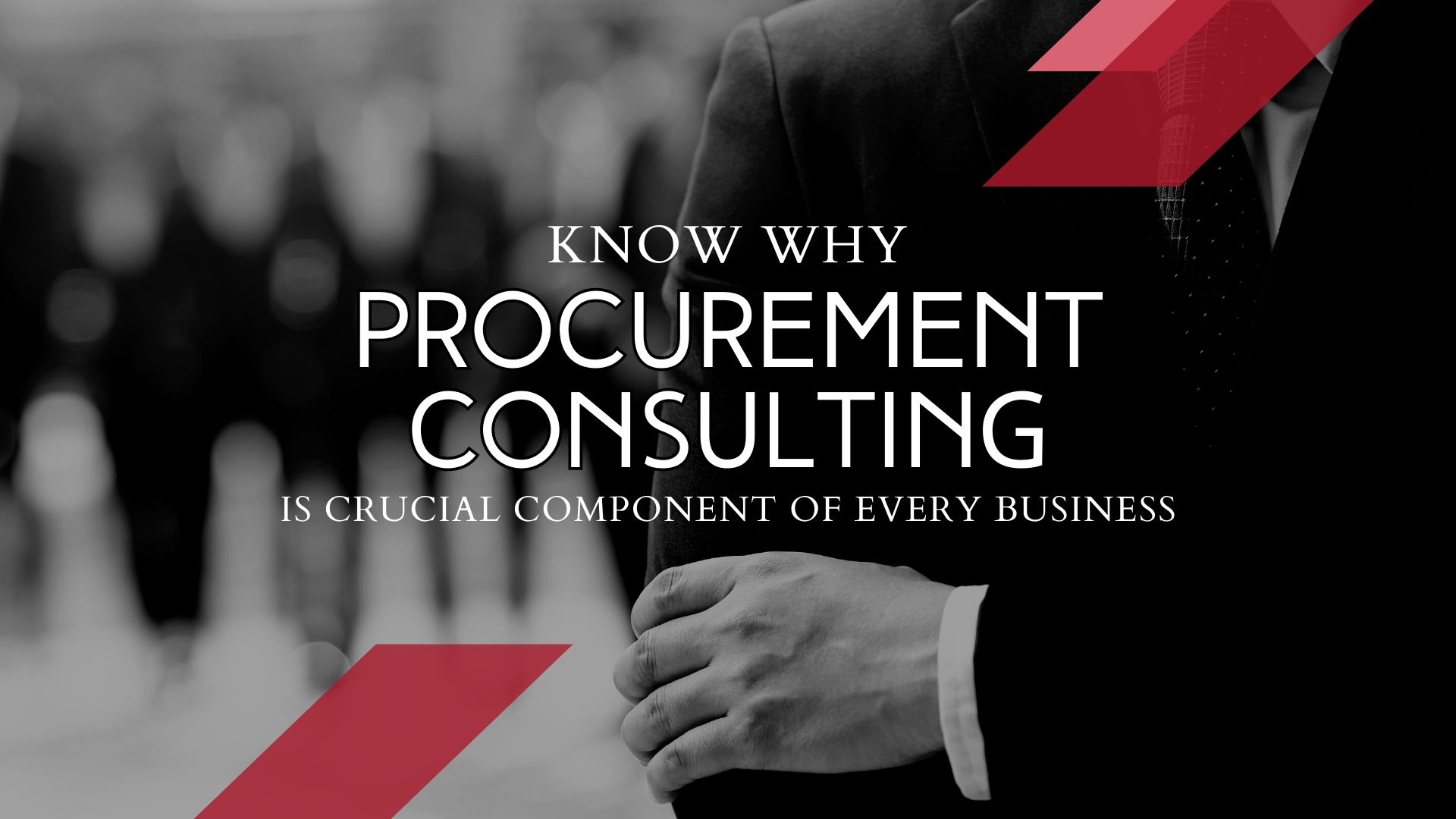 Know Why Procurement Consulting Should be a Crucial Component of Every Business Know Why Procurement Consulting Should be a Crucial Component of Every Business