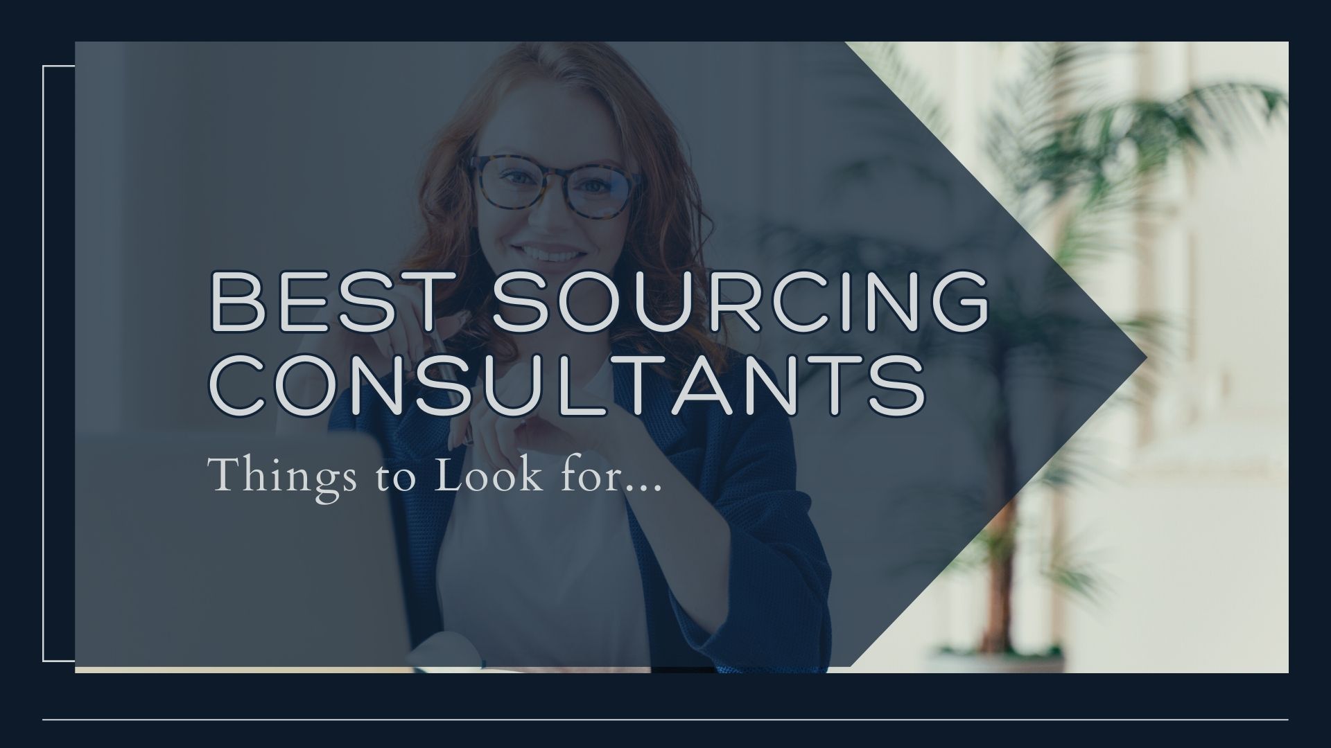 Things to Look for In the Best Sourcing Consultants Things to Look for In the Best Sourcing Consultants