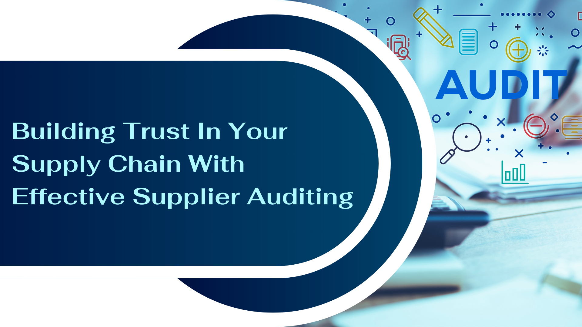 Building Trust In Your Supply Chain With Effective Supplier Auditing Building Trust In Your Supply Chain With Effective Supplier Auditing