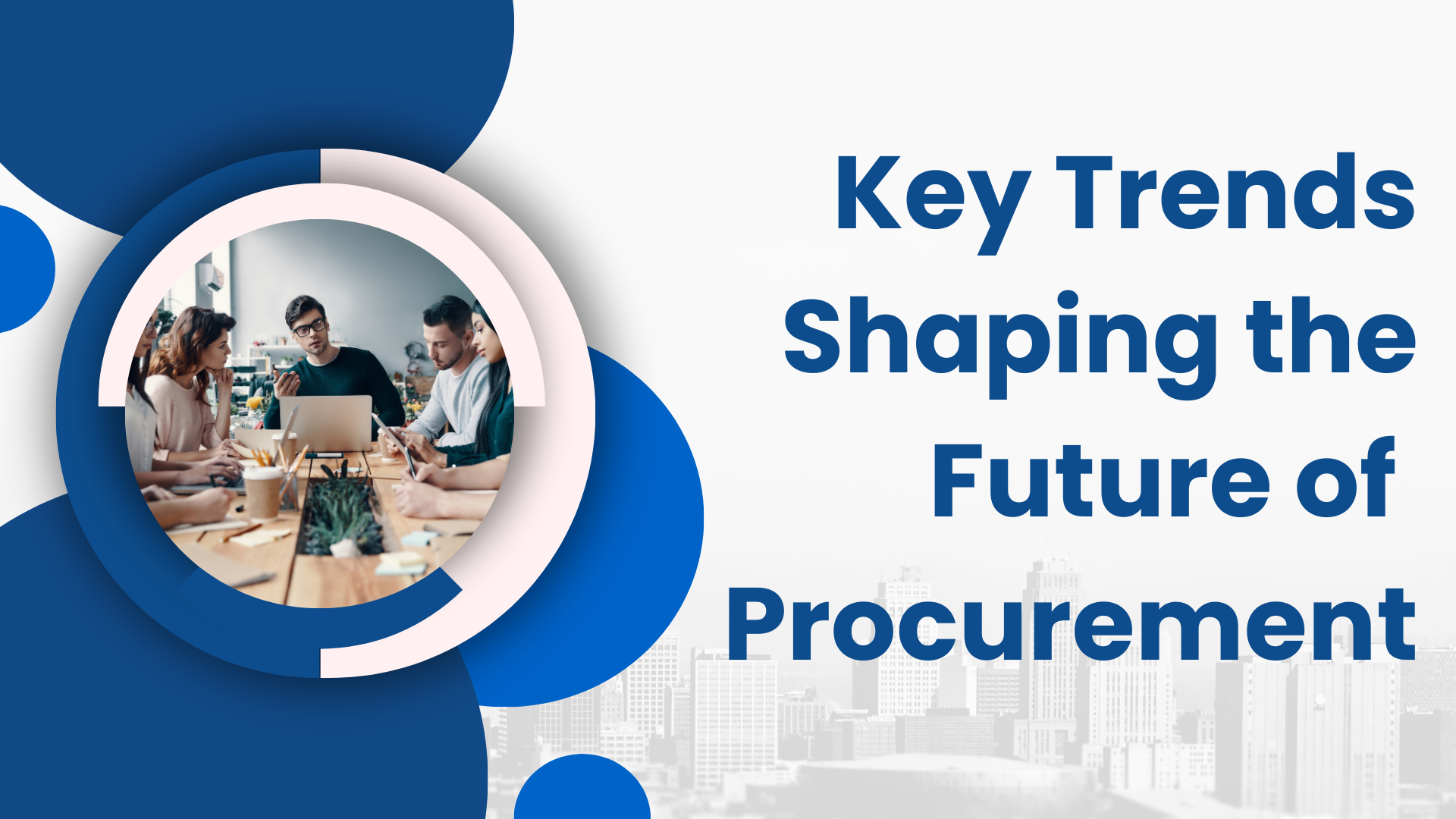 Key Trends Shaping the Future of Procurement Key Trends Shaping the Future of Procurement