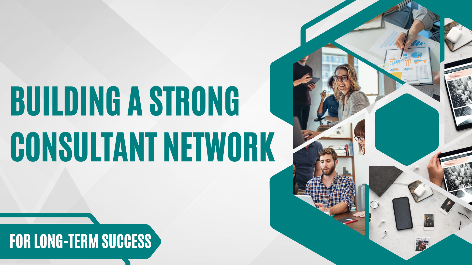 Building a Strong Consultant Network For Long-Term Success Building a Strong Consultant Network For Long-Term Success