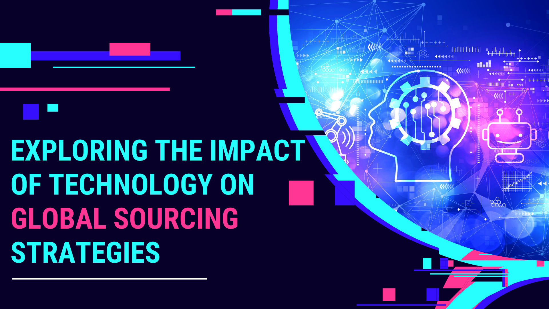 Exploring the Impact of Technology on Global Sourcing Strategies Exploring the Impact of Technology on Global Sourcing Strategies