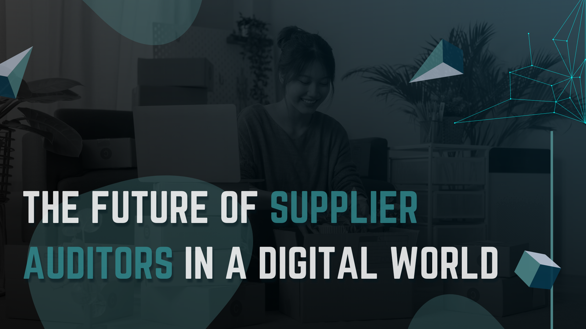 The Future of Supplier Auditors in a Digital World The Future of Supplier Auditors in a Digital World