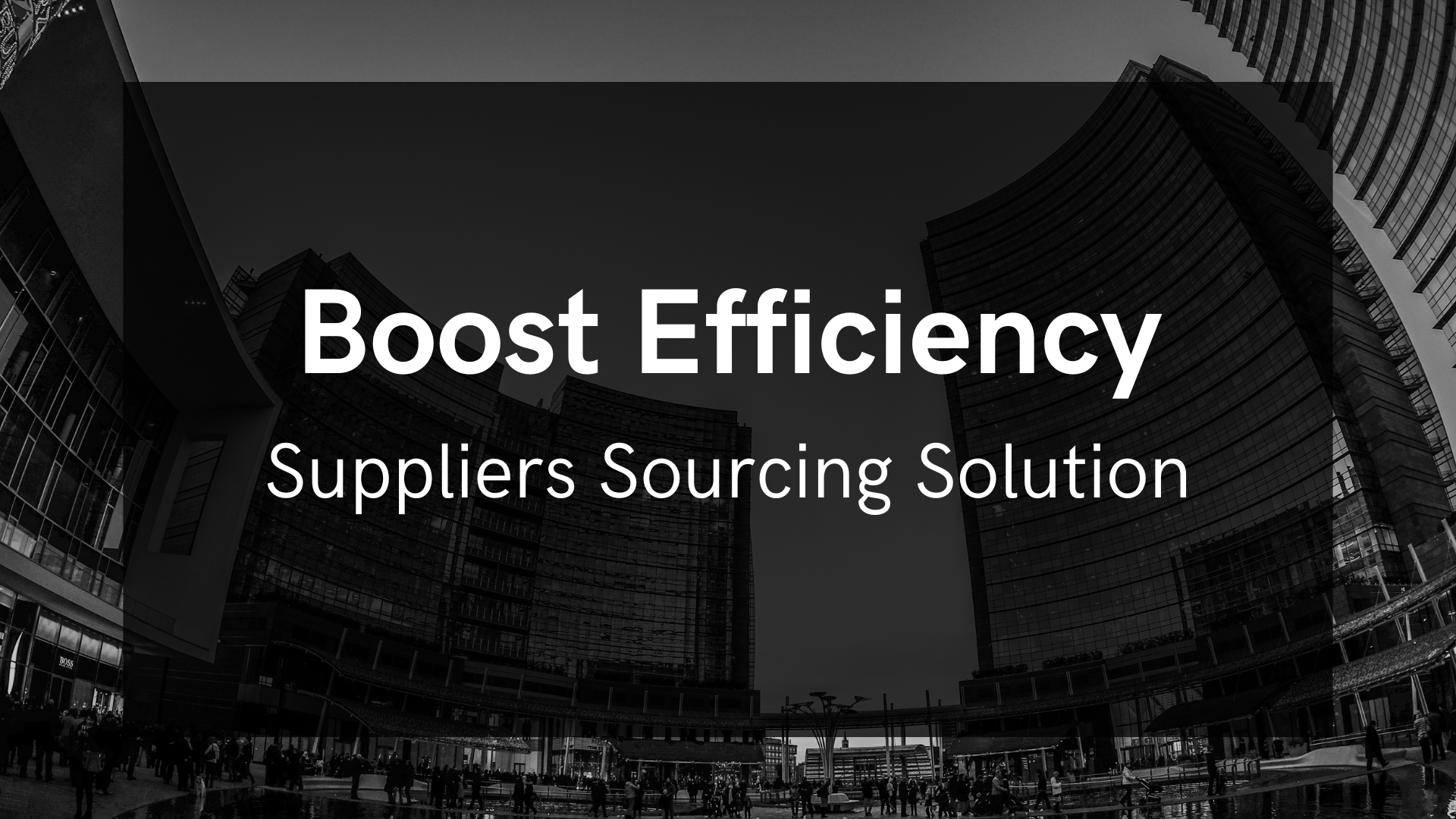 Boost Efficiency with Suppliers Sourcing Solution Boost Efficiency with Suppliers Sourcing Solution
