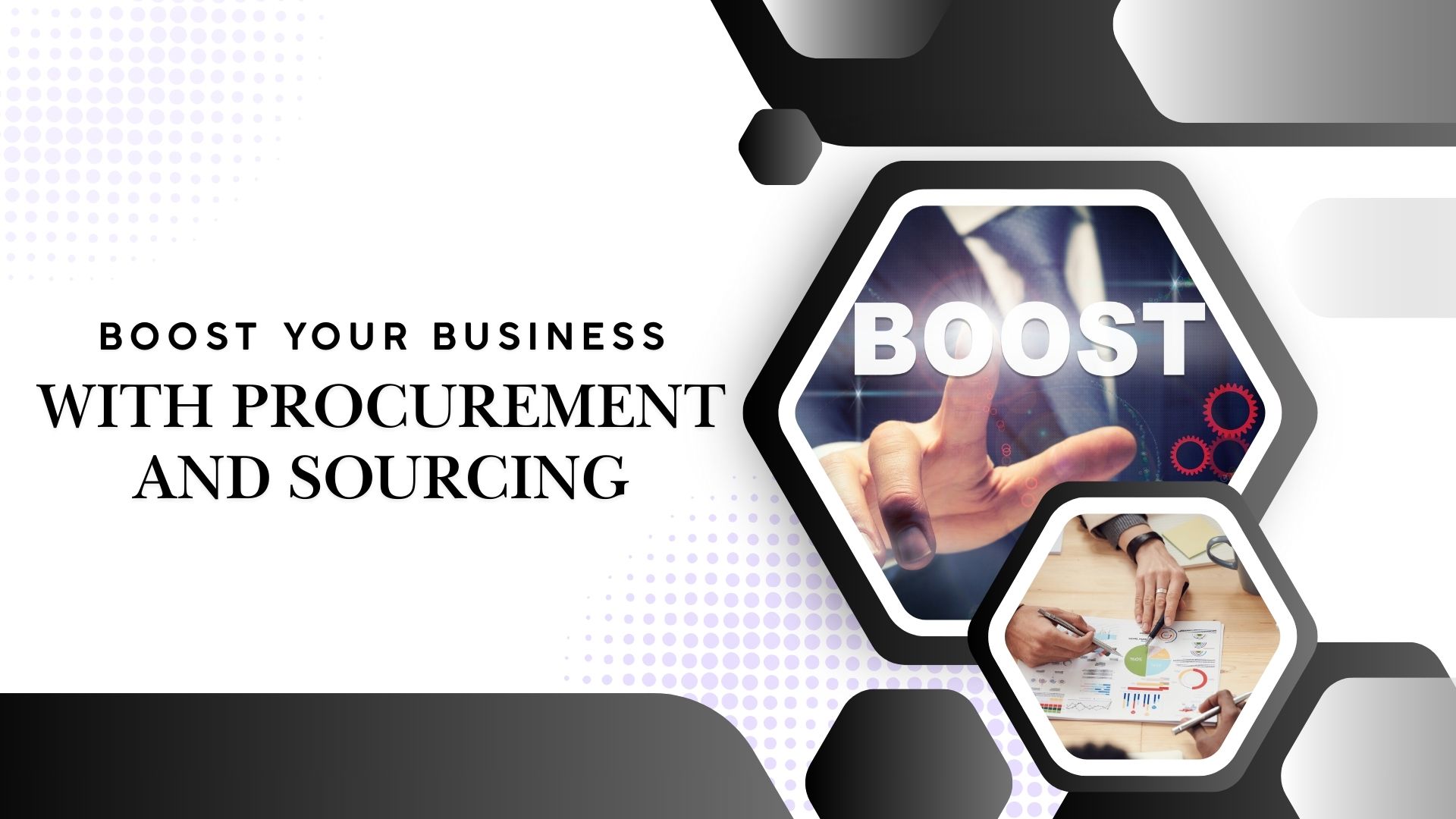 Boost Your Business With Procurement and Sourcing Boost Your Business With Procurement and Sourcing