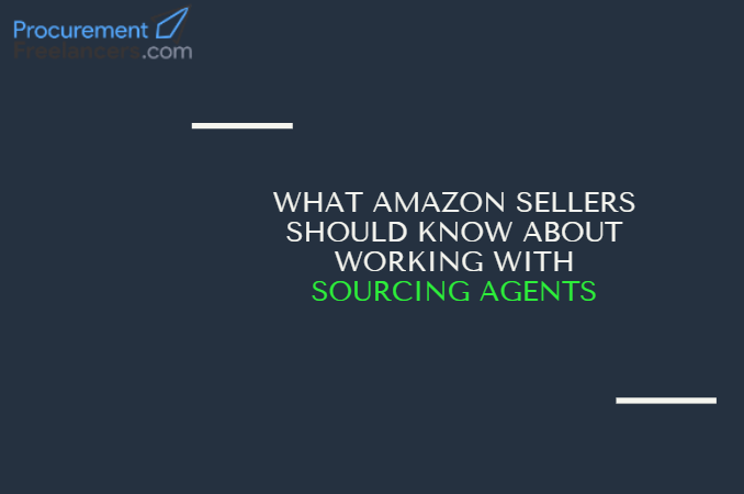 What Amazon Sellers Should Know About Working with Sourcing Agents What Amazon Sellers Should Know About Working with Sourcing Agents